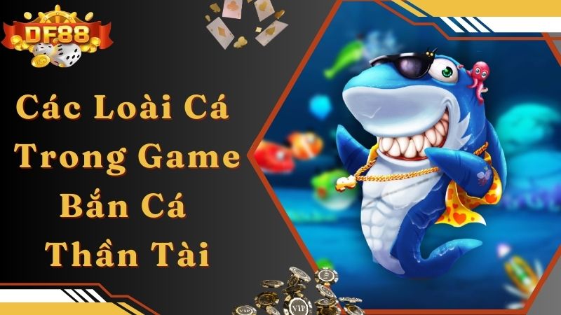 Các loài cá đặc biệt sẽ có tại game Bắn Cá Thần Tài