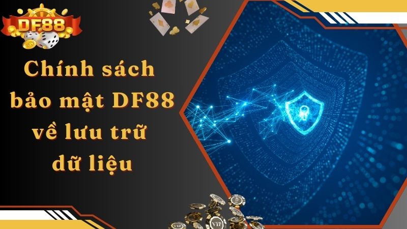 Chính sách bảo mật DF88 về lưu trữ dữ liệu