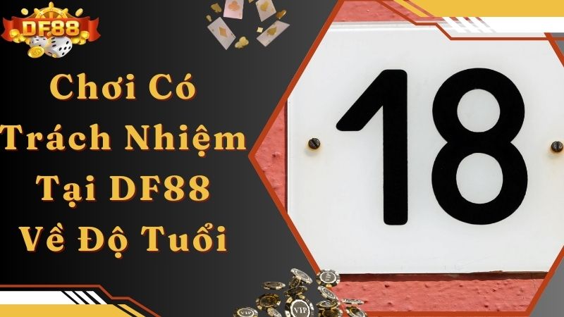 Quy định chơi có trách nhiệm DF88 về độ tuổi tham gia