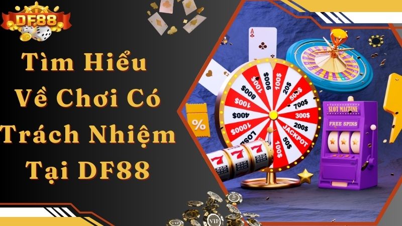 Tìm hiểu về tinh thần chơi có trách nhiệm tại nhà cái DF88