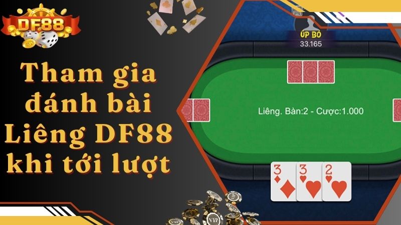 Tham gia đánh bài Liêng DF88 khi tới lượt 