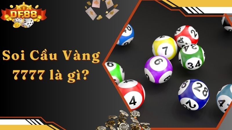 Soi Cầu Vàng 7777 là gì?