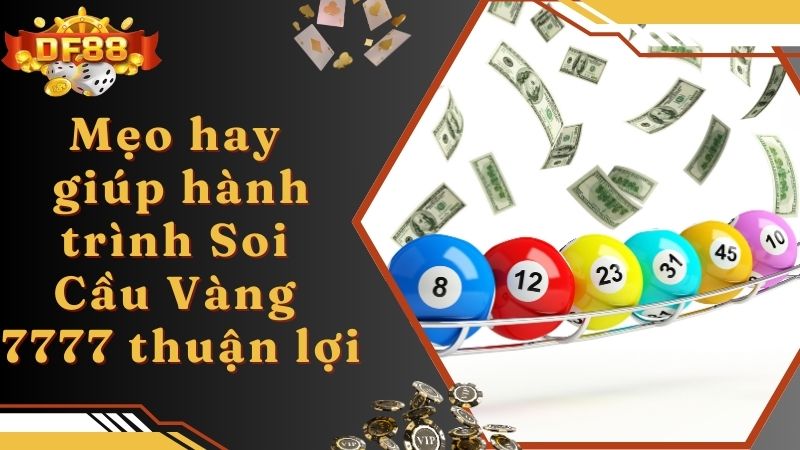 Mẹo hay giúp hành trình Soi Cầu Vàng 7777 thuận lợi