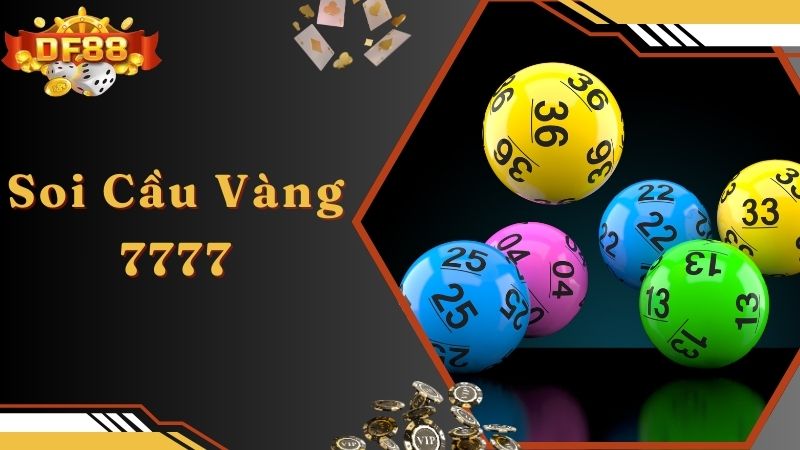 Soi Cầu Vàng 7777 - Bật Mí Phương Pháp Chốt Số Hay Nhất 2024