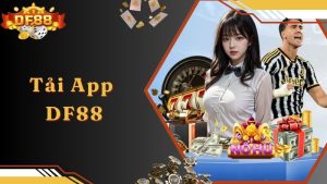 Tải App DF88 - Tải Game Siêu Nhanh, Chơi Cá Cược Siêu Tiện