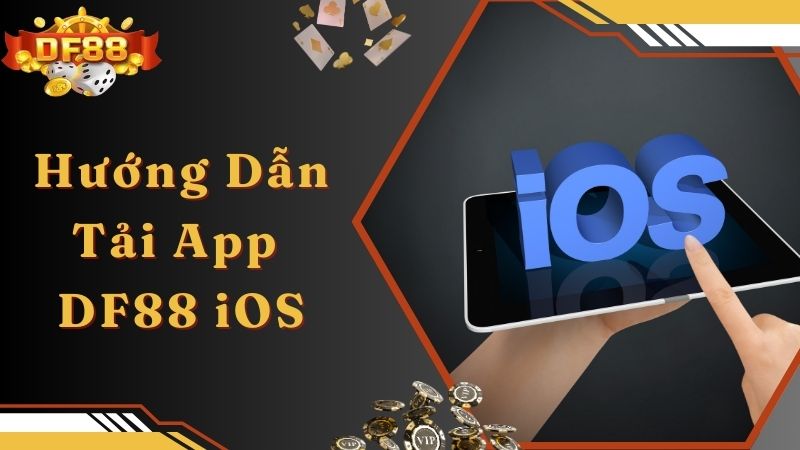 Hướng dẫn tải app DF88 ngay trên điện thoại iOS