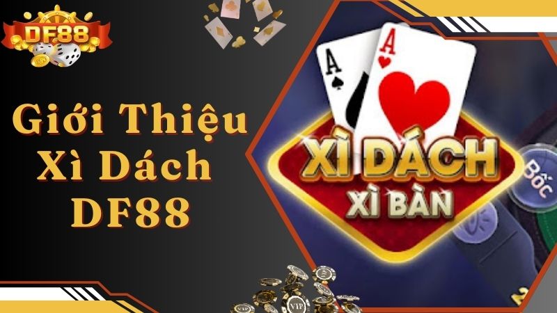 Giới thiệu về tựa game xì dách hấp dẫn tại nhà cái DF88