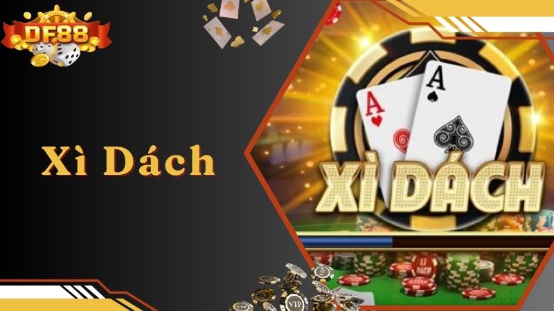 Xì Dách DF88 - Hướng Dẫn Về Luật Chơi Bài Chuẩn Cho Newbie