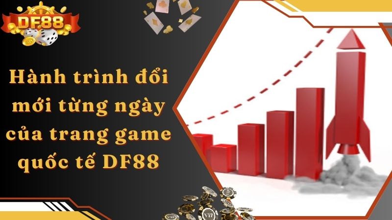 Hành trình đổi mới từng ngày của trang game quốc tế DF88