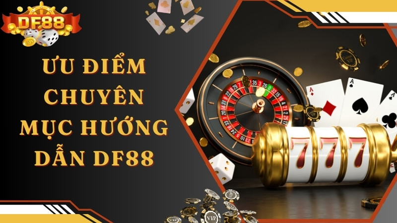 Lý do nên tham khảo hướng dẫn DF88