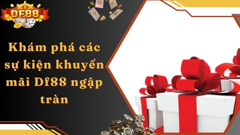 Khám phá các sự kiện khuyến mãi Df88 ngập tràn