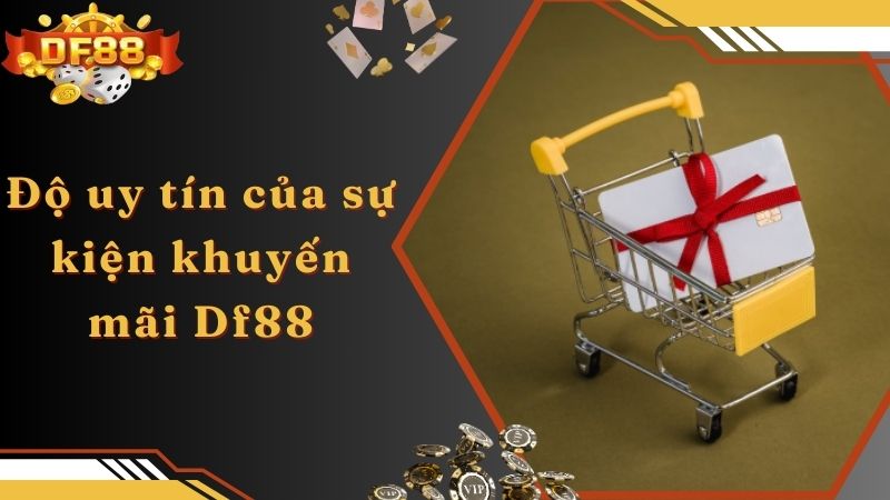 Độ uy tín của sự kiện khuyến mãi Df88