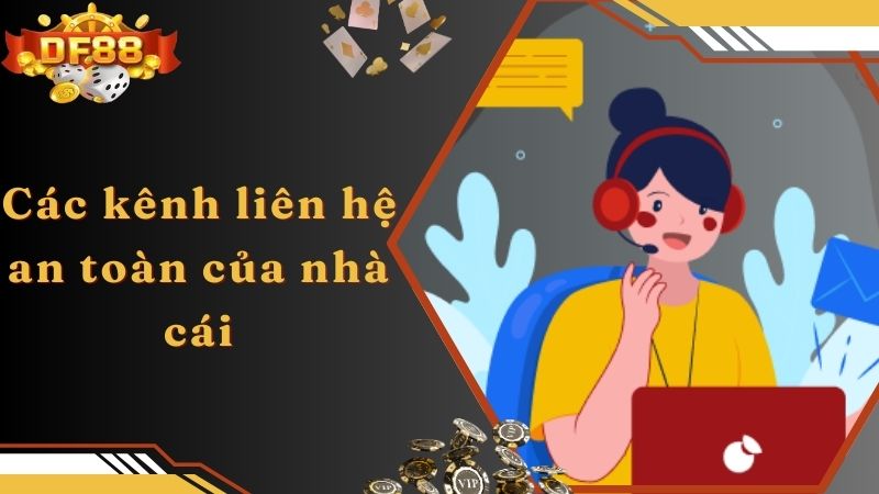 Các kênh liên hệ an toàn của nhà cái