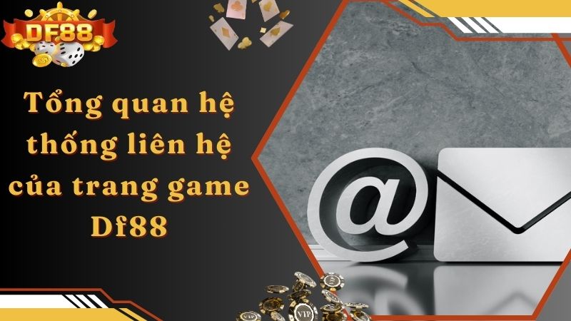 Tổng quan hệ thống liên hệ của trang game Df88