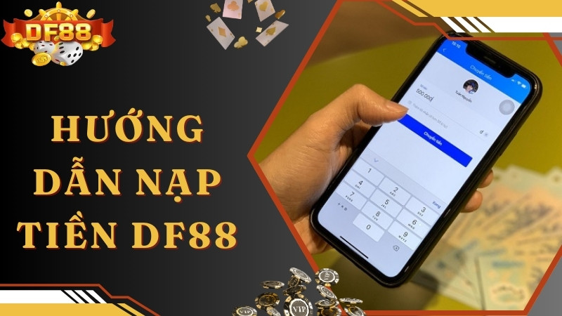 Hướng dẫn nạp tiền DF88