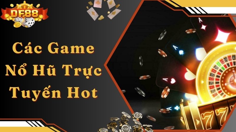 Bật mí những tựa game nổ hũ trực tuyến ăn khách hàng đầu