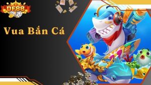 Vua Bắn Cá - Tựa Game Giải Trí Thịnh Hành Top 1 Hiện Nay